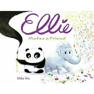 Ellie Makes a Friend, Hardcover - Mike Wu imagine