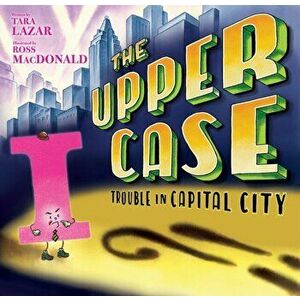 The Upper Case: Trouble in Capital City, Hardcover - Tara Lazar imagine
