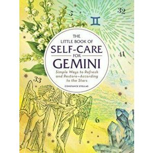 The Little Book of Self-Care for Gemini: Simple Ways to Refresh and Restore--According to the Stars, Hardcover - Constance Stellas imagine