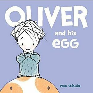 Oliver and His Egg, Hardcover - Paul Schmid imagine