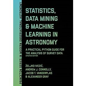 Statistics, Data Mining, and Machine Learning in Astronomy: A Practical Python Guide for the Analysis of Survey Data, Updated Edition, Hardcover - Zel imagine