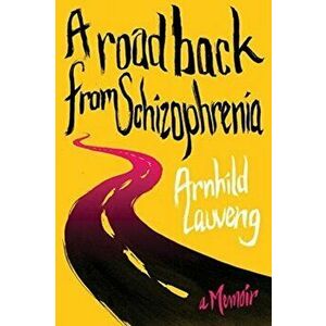 A Road Back from Schizophrenia: A Memoir, Paperback - Arnhild Lauveng imagine