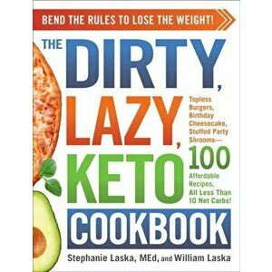 The Dirty, Lazy, Keto Cookbook: Bend the Rules to Lose the Weight!, Paperback - Stephanie Laska imagine