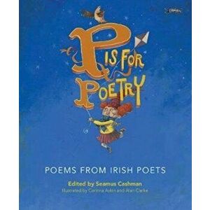 P Is for Poetry: Poems from Irish Poets, Paperback - Seamus Cashman imagine