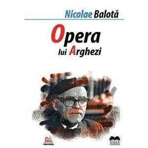 Opera lui Tudor Arghezi - Nicolae Balota imagine