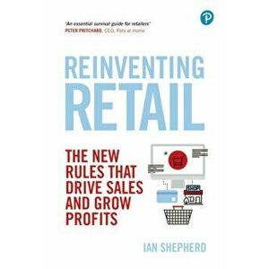 Reinventing Retail: The New Rules That Drive Sales and Grow Profits, Paperback - Ian Shepherd imagine