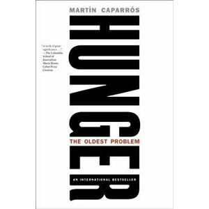 Hunger: The Oldest Problem, Hardcover - Martin Caparros imagine
