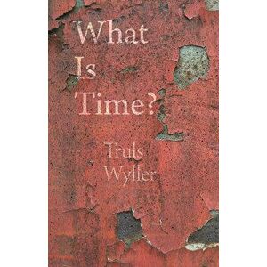 What Is Time?: An Enquiry, Paperback - Truls Wyller imagine