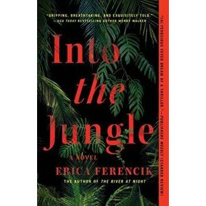 Into the Jungle, Paperback - Erica Ferencik imagine