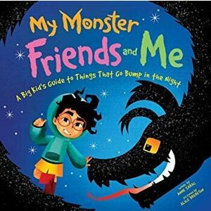 My Monster Friends and Me: A Big Kid's Guide to Things That Go Bump in the Night, Hardcover - Annie Sarac imagine