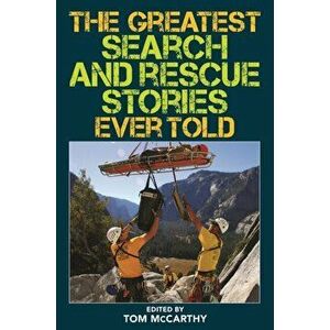 The Greatest Search and Rescue Stories Ever Told, Paperback - Tom McCarthy imagine