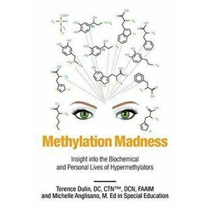 Methylation Madness: Insight into Biochemical and Personal Lives of Hypermethylators, Paperback - DC Ctn Dulin imagine