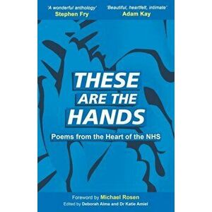 These Are The Hands: Poems from the Heart of the NHS, Paperback - Michael Rosen imagine