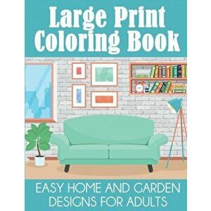 Large Print Coloring Book: Easy Home and Garden Designs for Adults, Paperback - Dylanna Press imagine