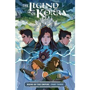 The Legend of Korra: Ruins of the Empire Part Three, Paperback - Michael Dante DiMartino imagine