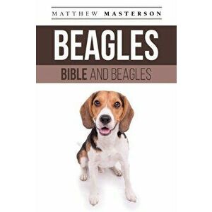Beagle Bible And Beagles: Your Perfect Beagle Guide Beagle, Beagles, Beagle Puppies, Beagle Dogs, Beagle Breeders, Beagle Care, Beagle Training, , Pape imagine