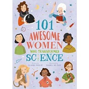 101 Awesome Women Who Transformed Science, Paperback - Claire Philip imagine