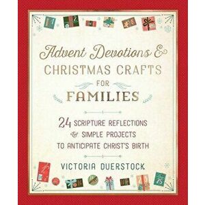 Advent Devotions and Christmas Crafts for Families: 24 Scripture Reflections & Simple Projects to Anticipate Christ's Birth, Hardcover - Victoria Duer imagine