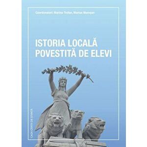 Istoria locala povestita de elevi - Coord: Marina Trufan, Marius Muresan imagine