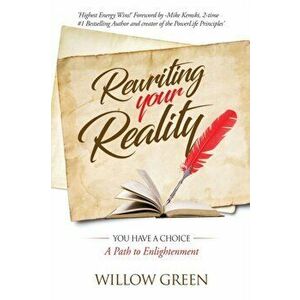 Rewriting Your Reality: You have a Choice, Paperback - Willow Green imagine