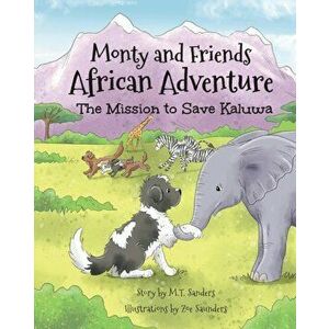 Monty And Friends African Adventure: The Mission To Save Kaluwa, Paperback - Mt Sanders imagine