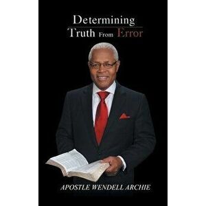 Determining Truth from Error, Hardcover - Apostle Wendell Archie imagine