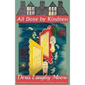 All Done by Kindness, Paperback - Doris Langley Moore imagine
