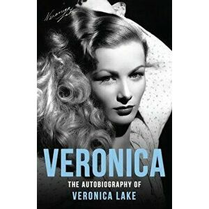 Veronica: The Autobiography of Veronica Lake, Paperback - Veronica Lake imagine