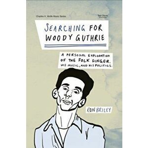 Book - Searching for Woody Guthrie: A Personal Exploration of the Folk Singer, His Music, and His Politics, Paperback - Ron Briley imagine
