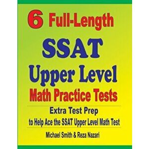 6 Full-Length SSAT Upper Level Math Practice Tests: Extra Test Prep to Help Ace the SSAT Upper Level Math Test, Paperback - Michael Smith imagine