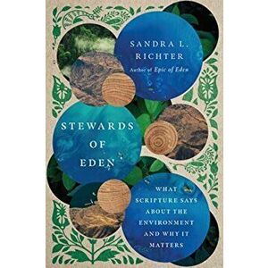Stewards of Eden: What Scripture Says about the Environment and Why It Matters, Paperback - Sandra L. Richter imagine