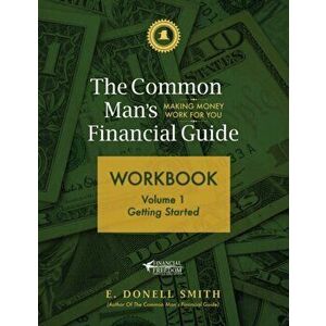 The Common Man's Financial Guide Workbook: Volume 1: Getting Started, Paperback - E. Donell Smith imagine