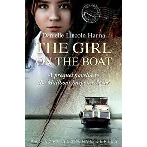 The Girl on the Boat: A prequel novella to the Mailboat Suspense Series, Paperback - Danielle Lincoln Hanna imagine