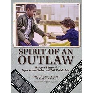 Spirit of an Outlaw: The Untold Story of Tupac Amaru Shakur and Yaki "Kadafi" Fula, Paperback - Yaasmyn Fula imagine