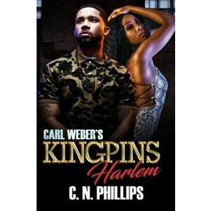 Carl Weber's Kingpins: Harlem, Paperback - C. N. Phillips imagine