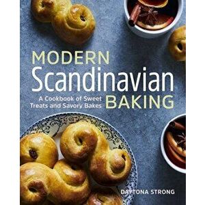 Modern Scandinavian Baking: A Cookbook of Sweet Treats and Savory Bakes, Paperback - Daytona Strong imagine