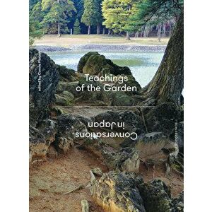 Teachings of the Garden: Conversations in Japan, Paperback - Makoto Akasaka imagine