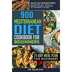 900 Mediterranean diet cookbook for beginners: Healthy, Easy and Budget-Friendly Mediterranean Diet Recipes to Reinvent Yourself, Lose Weight and Tran imagine