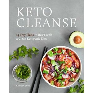 Keto Cleanse: 14-Day Plans to Reset with a Clean Ketogenic Diet, Paperback - Karissa Long imagine