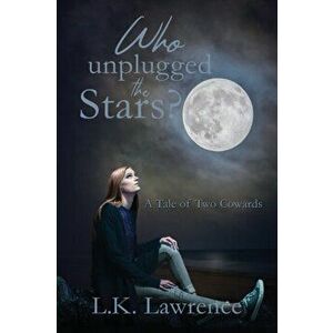Who Unplugged the Stars?: A Tale of Two Cowards, Paperback - L. K. Lawrence imagine