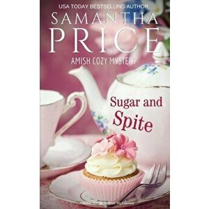Sugar and Spite: Amish Cozy Mystery, Paperback - Samantha Price imagine