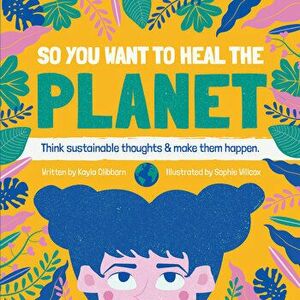 So You Want to Heal the Planet, Hardcover - Kayla Clibborn imagine