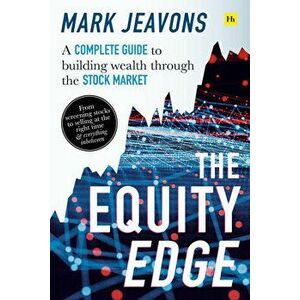 The Equity Edge: A Complete Guide to Building Wealth Through the Stock Market, Paperback - Mark Jeavons imagine