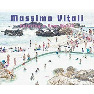Massimo Vitali: Entering a New World: Photographs 2009-2018, Hardcover - Massimo Vitali imagine