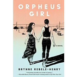 Orpheus Girl, Paperback - Brynne Rebele-Henry imagine