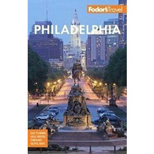 Fodor's Philadelphia: With Valley Forge, Bucks County, the Brandywine Valley, and Lancaster County, Paperback - Fodor's Travel Guides imagine
