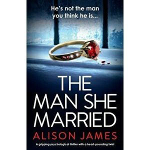 The Man She Married: A gripping psychological thriller with a heart-pounding twist, Paperback - Alison James imagine