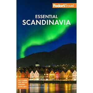 Fodor's Essential Scandinavia: The Best of Norway, Sweden, Denmark, Finland, and Iceland, Paperback - Fodor's Travel Guides imagine