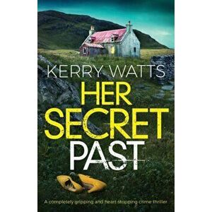 Her Secret Past: A completely gripping and heart-stopping crime thriller, Paperback - Kerry Watts imagine