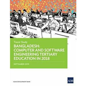 Bangladesh: Computer and Software Engineering Tertiary Education in 2018 - Tracer Study, Paperback - Asian Development Bank imagine